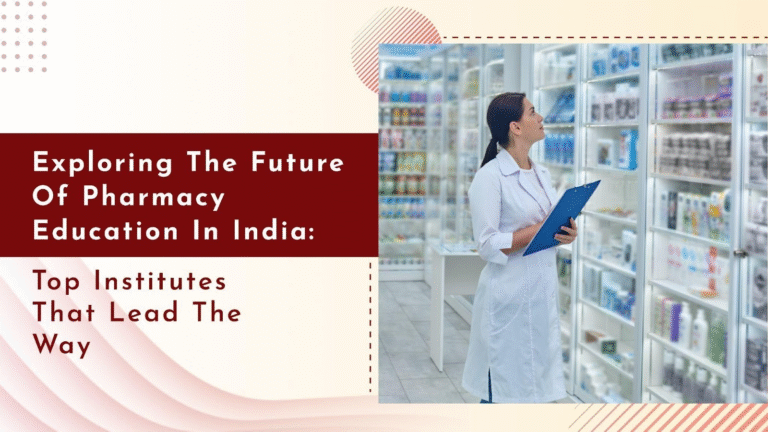 Why Choosing the Right Pharmacy College in India Matters